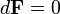 d\mathbf{F}=0