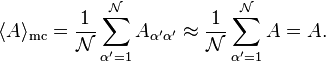 
\langle A \rangle_{\text{mc}} = \frac{1}{\mathcal{N}} \sum_{\alpha'=1}^{\mathcal{N}}A_{\alpha' \alpha'} \approx \frac{1}{\mathcal{N}} \sum_{\alpha'=1}^{\mathcal{N}}A = A.
