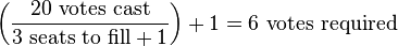 \left({\mbox{20 votes cast} \over {\mbox{3 seats to fill}+1}}\right) +1 = \mbox{6 votes required}