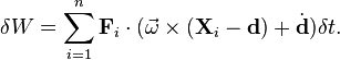  \delta W =  \sum_{i=1}^n \mathbf{F}_i\cdot (\vec{\omega}\times(\mathbf{X}_i-\mathbf{d}) + \dot{\mathbf{d}})\delta t. 