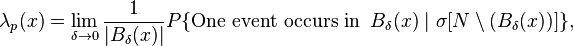 
\lambda_p(x)=\lim_{\delta \to 0}\frac{1}{|B_\delta (x)|}{P}\{\text{One event occurs in } \,B_\delta(x)\mid \sigma[N \setminus(B_\delta(x))] \} ,
