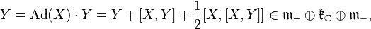 \displaystyle{Y=\mathrm{Ad}(X)\cdot Y= Y + [X,Y] + {1\over 2} [X,[X,Y]]\in \mathfrak{m}_+ \oplus \mathfrak{k}_{\mathbb{C}} \oplus \mathfrak{m}_-,}