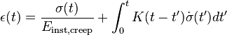 \epsilon(t)= \frac { \sigma(t) }{ E_\text{inst,creep} }+ \int_0^t K(t-t^\prime) \dot{\sigma}(t^\prime) d t^\prime