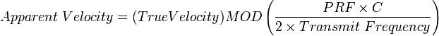 Apparent \ Velocity = (True Velocity) MOD \left (\frac {PRF \times C}{2 \times Transmit \ Frequency} \right)