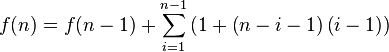 f(n)=f(n-1)+\sum^{n-1}_{i=1}\left(1+\left(n-i-1\right)\left(i-1\right)\right)