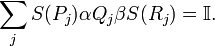 \sum_j S(P_j) \alpha Q_j \beta S(R_j) = \mathbb{I}.