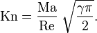 \mathrm{Kn} = \frac{\mathrm{Ma}}{\mathrm{Re}} \; \sqrt{ \frac{\gamma \pi}{2}}.