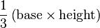 \frac{1}{3}\left(\text{base} \times \text{height}\right)