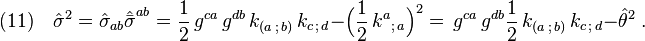 (11)\quad {\hat\sigma} ^2=\hat\sigma_{ab}\hat{\bar\sigma}^{ab} =\frac{1}{2}\,g^{ca}\,g^{db}\,k_{(a\,;\,b)}\,k_{c\,;\,d} - \Big(\frac{1}{2}\, k^a{}_{;\,a} \Big)^2 = \,g^{ca}\,g^{db}\frac{1}{2}\,k_{(a\,;\,b)}\,k_{c\,;\,d} - {\hat\theta}^2\;.