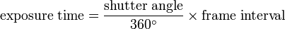  \mathrm{exposure\ time} = \frac{\mathrm{shutter\ angle}}{360^\circ}\times\mathrm{frame\ interval} 