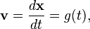 \mathbf{v} = \frac{d\mathbf{x}}{dt} = g(t),