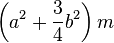 \left(a^2 + \frac{3}{4}b^2\right)m