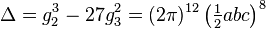 \Delta = g_2^3-27g_3^2 = (2\pi)^{12} \left(\tfrac{1}{2}a b c\right)^8