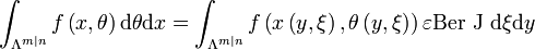 \int_{\Lambda^{m\mid n}}f\left(  x,\theta\right)  \mathrm{d}\theta\mathrm{d}x=\int_{\Lambda^{m\mid n}}f\left(  x\left(  y,\xi\right)
,\theta\left(  y,\xi\right)  \right)  \varepsilon\mathrm{Ber~J~d}\xi\mathrm{d}y