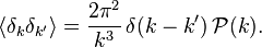  \langle \delta_k \delta_{k'} \rangle = \frac{2 \pi^2}{k^3} \, \delta(k-k') \, \mathcal{P}(k).