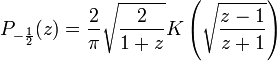 P_{-\frac12}(z)=\frac{2}{\pi}\sqrt{\frac{2}{1+z}}K \left( \sqrt{\frac{z-1}{z+1}} \right)