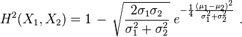 
    H^2(X_1,X_2) = 1 \,-\, \sqrt{\frac{2\sigma_1\sigma_2}{\sigma_1^2+\sigma_2^2}} \;
                           e^{-\frac{1}{4}\frac{(\mu_1-\mu_2)^2}{\sigma_1^2+\sigma_2^2}}\ .
  