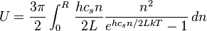 U = {3\pi\over2}\int_0^R \,{hc_sn\over 2L}{n^2\over e^{hc_sn/2LkT}-1} \,dn