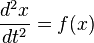 \frac{d^2 x}{d t^2} = f(x)