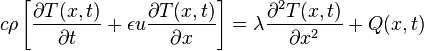 c \rho\left[\frac{\partial T(x,t)}{\partial t} + \epsilon u \frac{\partial T(x,t)}{\partial x}\right]=\lambda \frac{\partial^2 T(x,t)}{\partial x^2} + Q(x,t)