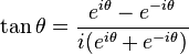 \tan \theta = \frac{e^{i\theta} - e^{-i\theta}}{i(e^{i\theta} + e^{-i\theta})} \,