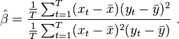 
    \hat\beta = \frac{\tfrac{1}{T}\sum_{t=1}^T (x_t-\bar x)(y_t-\bar y)^2}
                     {\tfrac{1}{T}\sum_{t=1}^T (x_t-\bar x)^2(y_t-\bar y)}\ .
  