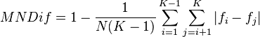  MNDif = 1 - \frac{1}{ N( K - 1 ) } \sum_{ i = 1 }^{ K - 1 } \sum_{ j = i + 1 }^K | f_i - f_j | 