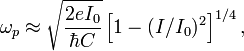  \omega_p \approx \sqrt{\frac{2 e I_0}{\hbar C}} \left [ 1 - (I/I_0)^2 \right ]^{1/4}, 