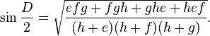  \sin{\frac{D}{2}}=\sqrt{\frac{efg + fgh + ghe + hef}{(h + e)(h + f)(h + g)}}.