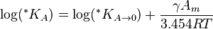 \log(^*K_{A}) = \log(^*K_{A \to 0}) + \frac{\gamma A_m} {3.454RT}