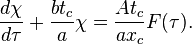 \frac{d \chi}{d \tau} + \frac{b t_c}{a} \chi = \frac{A t_c}{a x_c} F(\tau).