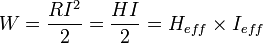 W =\frac{RI^2}{2}=\frac{HI}{2}=H_{eff}\times I_{eff}