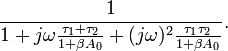  \  \frac {1} {1+j \omega \frac { \tau_1 + \tau_2 } {1 + \beta A_0} + (j \omega )^2 \frac { \tau_1 \tau_2} {1 + \beta A_0} }.  