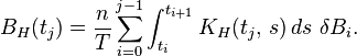  B_H (t_j)=\frac{n}{T}\sum_{i=0}^{j-1}  \int_{t_i}^{t_{i+1}} K_H(t_j,\, s)\, ds \ \delta B_i.