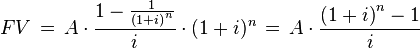 FV \,=\,A\cdot\frac{1-\frac{1}{\left(1+i\right)^n}}{i} \cdot (1+i)^n \,=\,A\cdot\frac{\left(1+i\right)^n-1}{i}