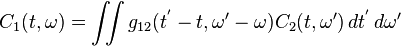 C_1(t,\omega) =  \iint g_{12}(t^'-t,\omega'-\omega)C_2(t,\omega')\,dt^'\,d\omega'