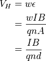 \begin{align}
V_H &= w\epsilon \\
&= \frac{wIB}{qnA} \\
&= \frac{IB}{qnd}
\end{align}