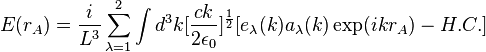 E(r_A)={i\over L^3}\sum\limits_{\lambda=1}^2\int d^3k [{{c k}\over {2\epsilon_0}}]^{1\over 2}
[e_\lambda(k)a_\lambda(k)\exp(ikr_A)-H.C.]