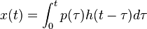 x(t) = \int_0^t {p(\tau )h(t - \tau )d\tau } 