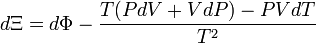 d \Xi = d \Phi - \frac{T (P d V + V d P) - P V d T}{T^2}