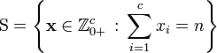 \mathrm{S} = \left\{ \mathbf{x} \in \mathbb{Z}_{0+}^c \, : \, \sum_{i=1}^{c} x_i = n \right\}