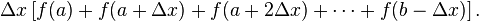 \Delta x \left[f(a) + f(a + \Delta x) + f(a + 2 \Delta x)+\cdots+f(b - \Delta x)\right].