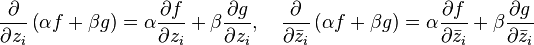  \frac{\partial}{\partial z_i} \left(\alpha f+\beta g\right)= \alpha\frac{\partial f}{\partial z_i} + \beta\frac{\partial g}{\partial z_i},\quad \frac{\partial}{\partial\bar{z}_i} \left(\alpha f+\beta g\right) = \alpha\frac{\partial f}{\partial\bar{z}_i} + \beta\frac{\partial g}{\partial\bar{z}_i}