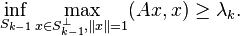 \inf_{S_{k-1}} \max_{x \in S_{k-1}^{\perp}, \|x\|=1} (Ax, x) \ge \lambda_k.