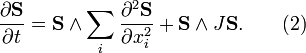  \frac{\partial \mathbf{S}}{\partial t} = \mathbf{S}\wedge \sum_i\frac{\partial^2 \mathbf{S}}{\partial  x_i^{2}} + \mathbf{S}\wedge J\mathbf{S}.\qquad (2)