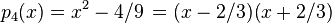 p_4(x)=x^2-4/9\,=(x-2/3)(x+2/3)