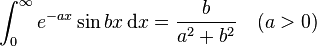 \int_{0}^{\infty} e^{-ax}\sin bx \, \mathrm{d}x = \frac{b}{a^2+b^2} \quad (a>0)