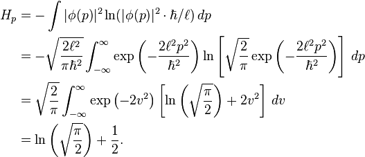 \begin{align}H_p &= - \int |\phi(p)|^2 \ln (|\phi(p)|^2 \cdot \hbar / \ell ) \,dp \\
&= -\sqrt{\frac{2 \ell^2}{\pi \hbar^2}} \int_{-\infty}^{\infty} \exp{\left( -\frac{2\ell^2 p^2}{\hbar^2}\right)} \ln \left[\sqrt{\frac{2}{\pi}} \exp{\left( -\frac{2\ell^2 p^2}{\hbar^2}\right)}\right] \, dp \\
&= \sqrt{\frac{2}{\pi}} \int_{-\infty}^{\infty} \exp{\left( -2v^2\right)} \left[\ln\left(\sqrt{\frac{\pi}{2}}\right) + 2v^2 \right] \, dv \\
&= \ln\left(\sqrt{\frac{\pi}{2}}\right) + \frac{1}{2}.\end{align}