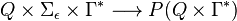 Q \times  \Sigma_{\epsilon}  \times \Gamma^{*} \longrightarrow P( Q \times \Gamma^{*} )