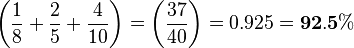  \left ( \frac{1}{8} + \frac{2}{5} + \frac{4}{10} \right ) = \left ( \frac{37}{40} \right ) = 0.925 = {\mathbf{92.5\%}} 